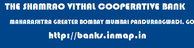 THE SHAMRAO VITHAL COOPERATIVE BANK  MAHARASHTRA GREATER BOMBAY MUMBAI PANDURANGWADI, GOREGAON (E)  banks information 